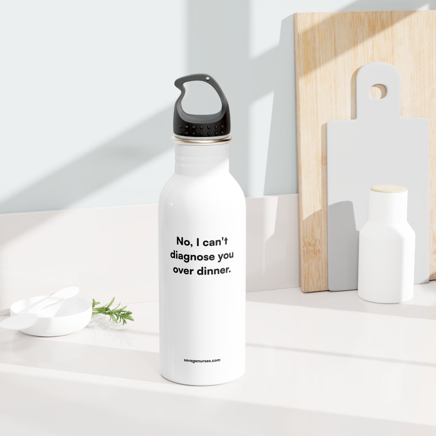 "No, I can't diagnose you over dinner." Stainless steel bottle