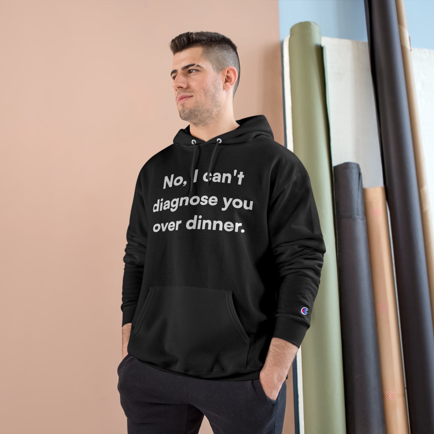 "No, I can't diagnose you over dinner." Champion Hoodie