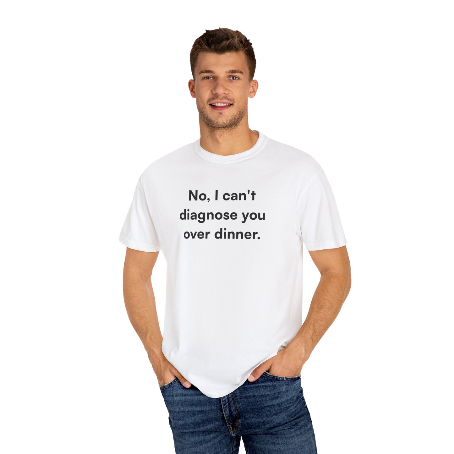 "No, I can't diagnose you over dinner." Unisex T-Shirt