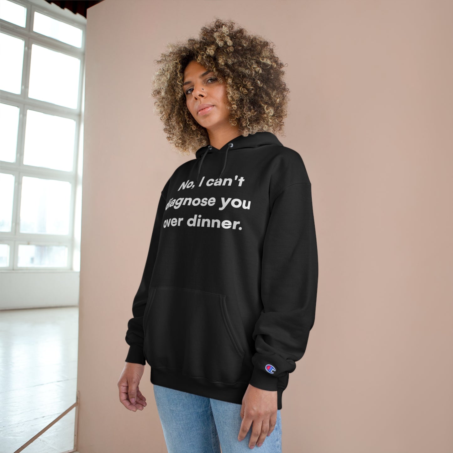 "No, I can't diagnose you over dinner." Champion Hoodie