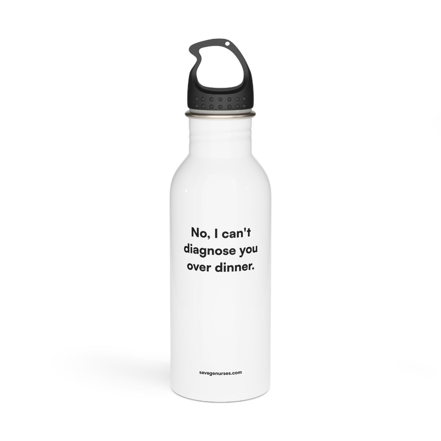 "No, I can't diagnose you over dinner." Stainless steel bottle