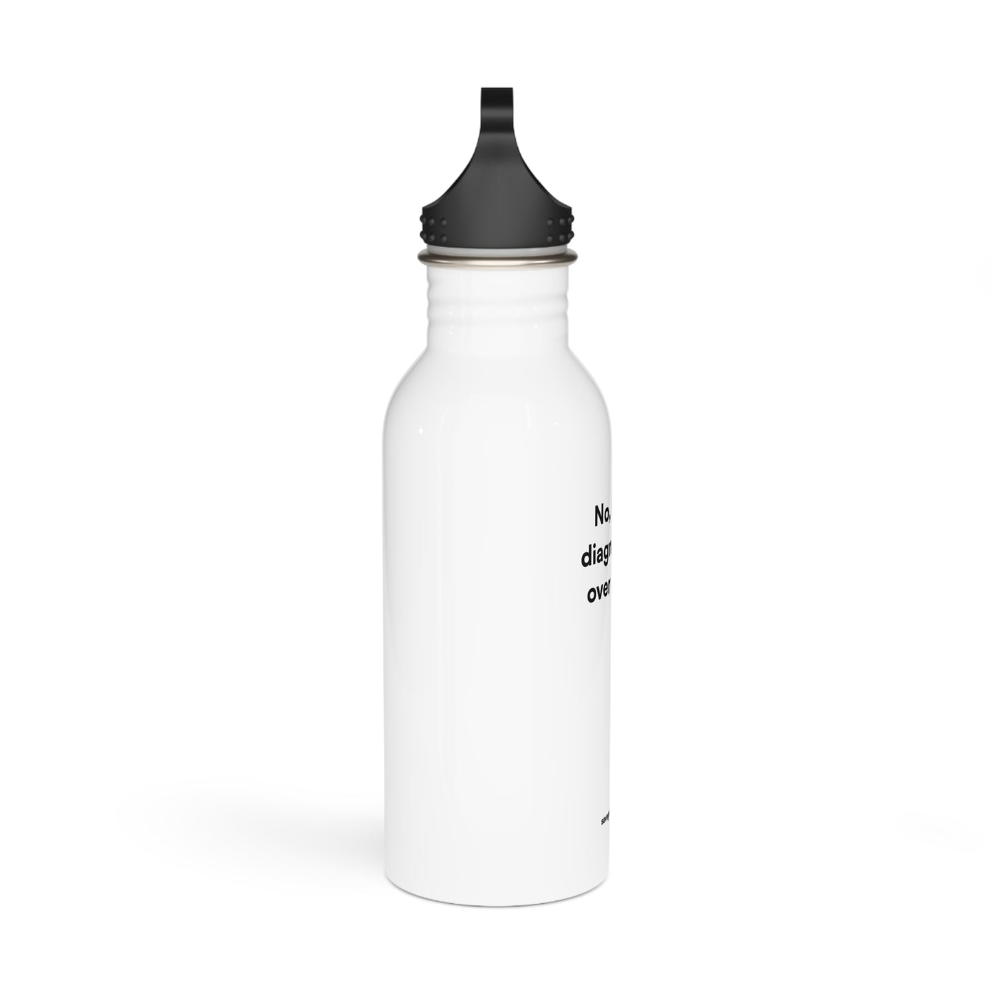 "No, I can't diagnose you over dinner." Stainless steel bottle