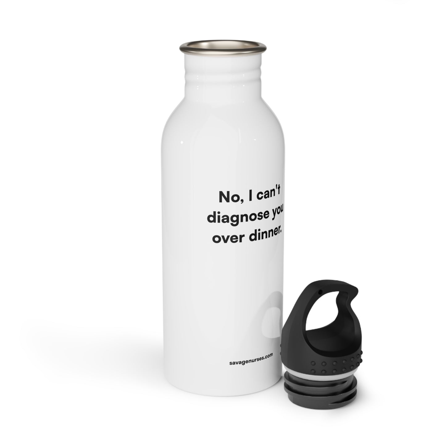 "No, I can't diagnose you over dinner." Stainless steel bottle