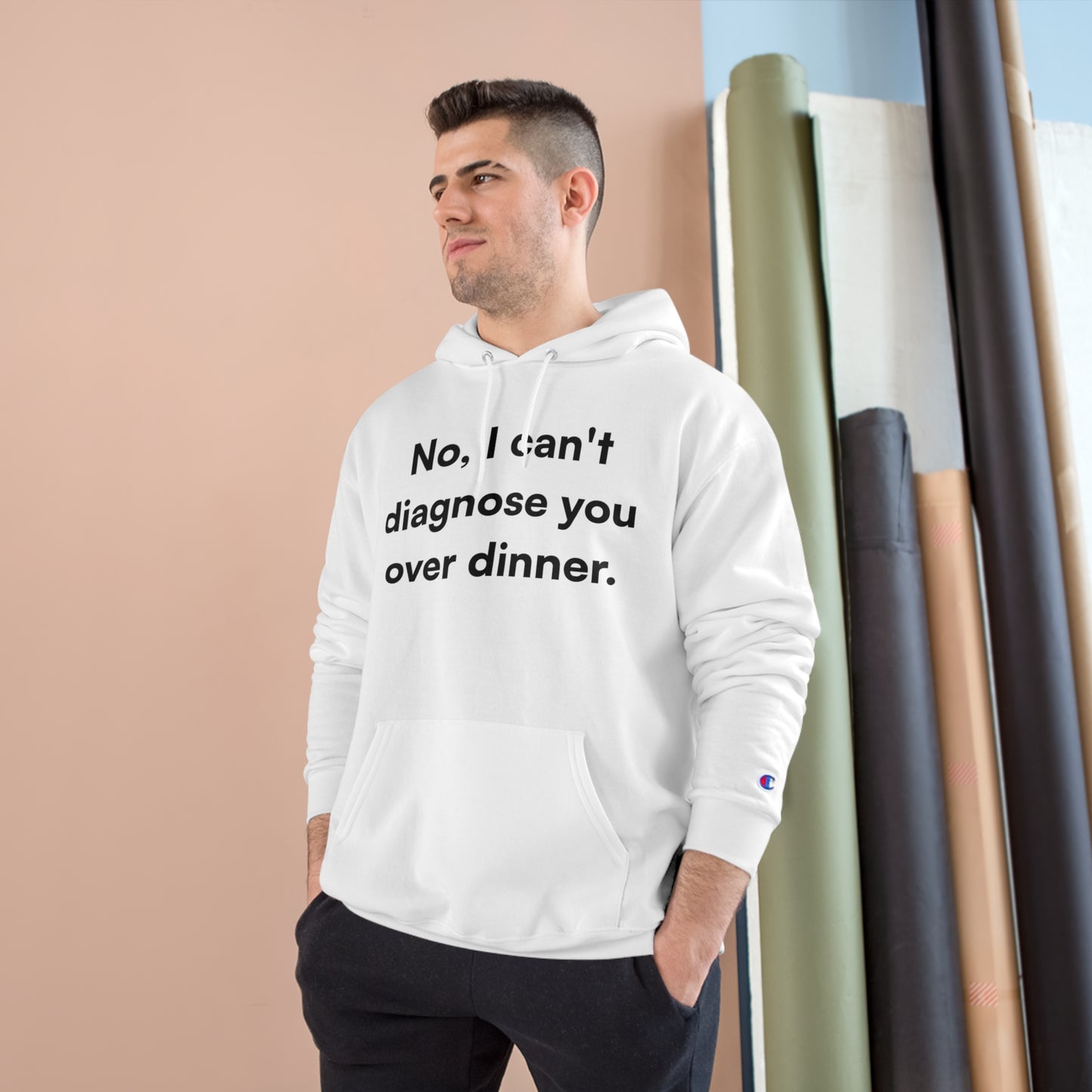 "No, I can't diagnose you over dinner." Champion Hoodie