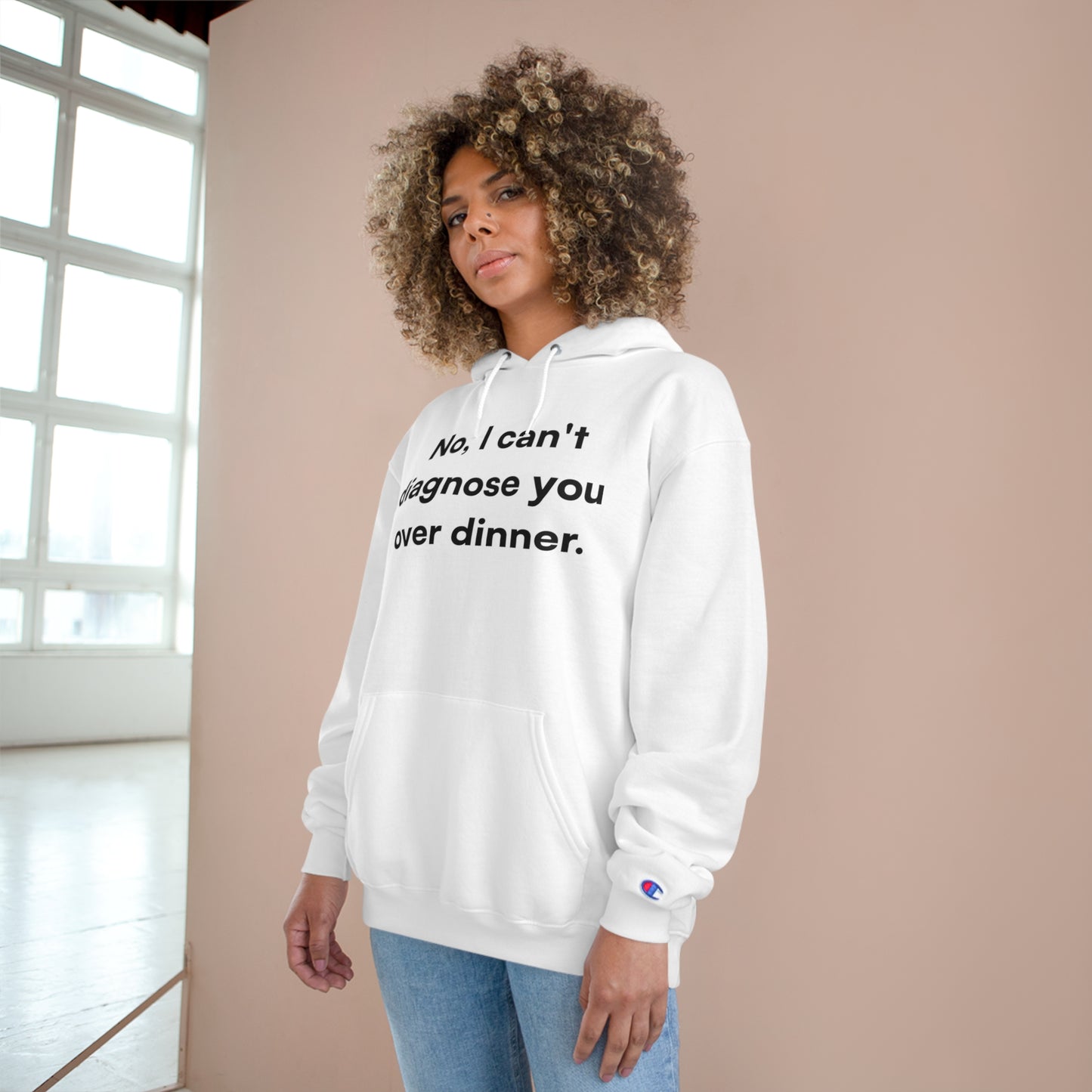 "No, I can't diagnose you over dinner." Champion Hoodie