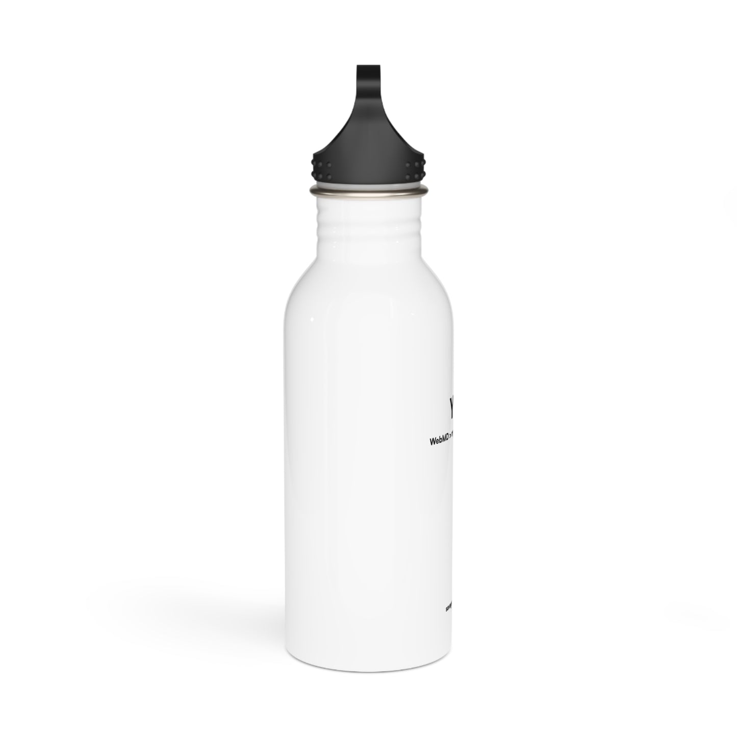 "Yes, WebMD > my nursing degree" Stainless steel bottle